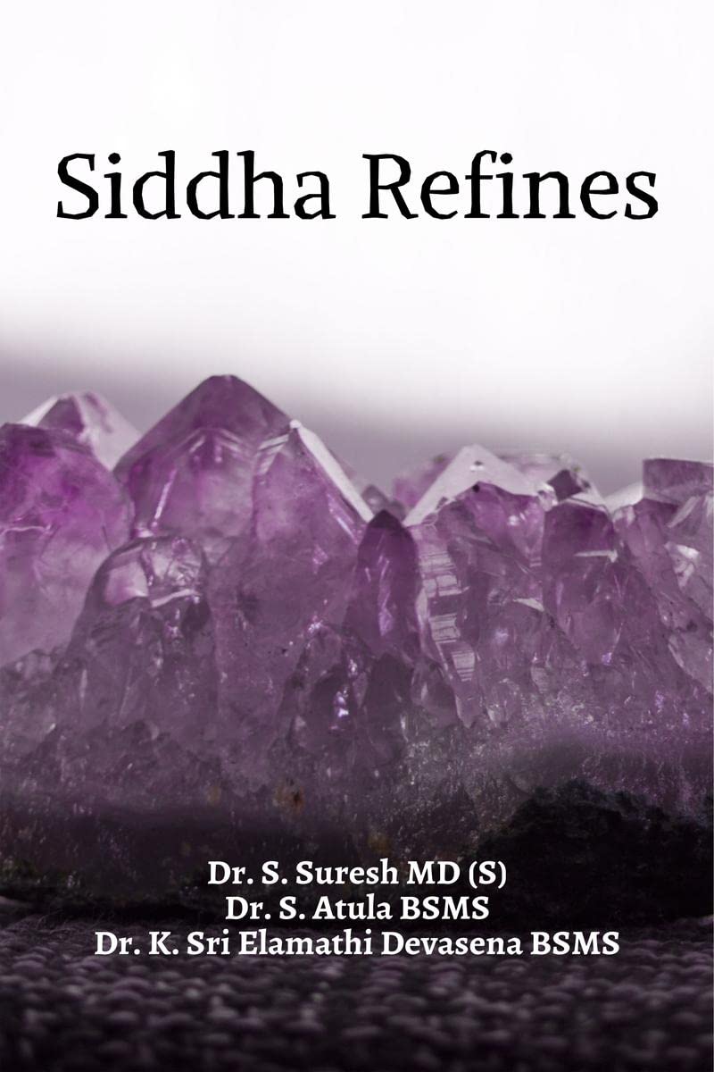 SIDDHA REFINES : A COMPENDIUM OF SIDDHA REFINING PROCESSES