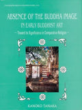 The Absence of the Buddha Image in Early Buddhist Art: Towards Its Significance in Comparative Religion: 8 (Emerging Perceptions