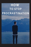 HOW TO STOP PROCRASTINATION