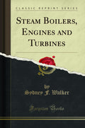 Steam Boilers, Engines And Turbines (Classic Reprint)