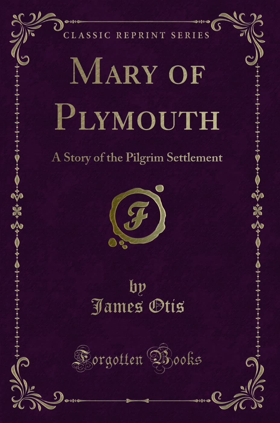 Mary Of Plymouth: A Story Of The Pilgrim Settlement (Classic Reprint)