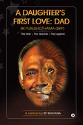 A Daughters First Love: Dad : The Man  The Teacher  The Legend