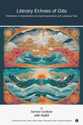 Literary Echoes of Gita: Reflections on Interpretations by Sant Dnyaneshwar and Lokmanya Tilak