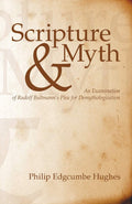 Scripture and Myth: An Examination of Rudolf Bultmanns Plea for Demythologization