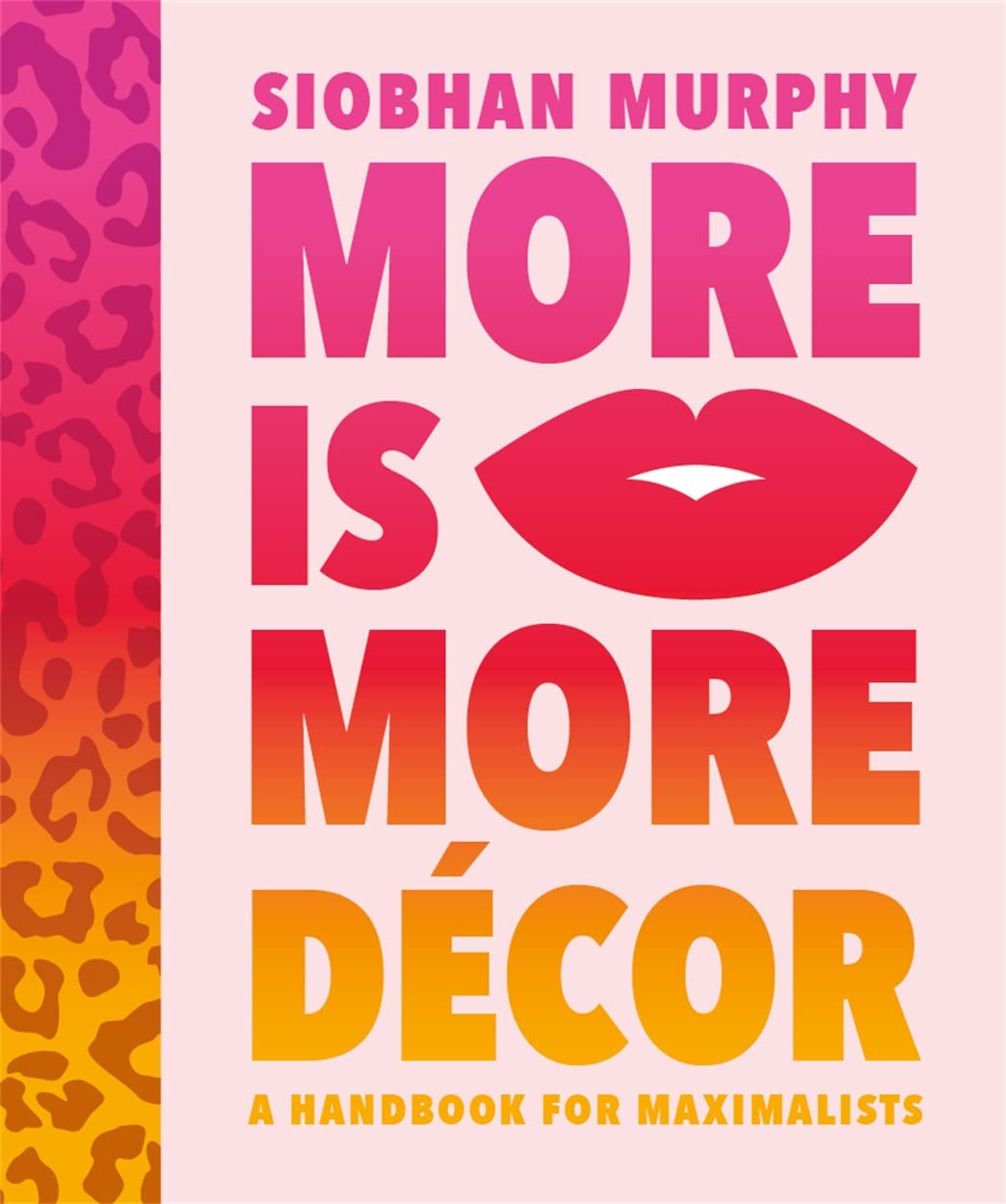More Is More Dcor: A Handbook For Maximalists
