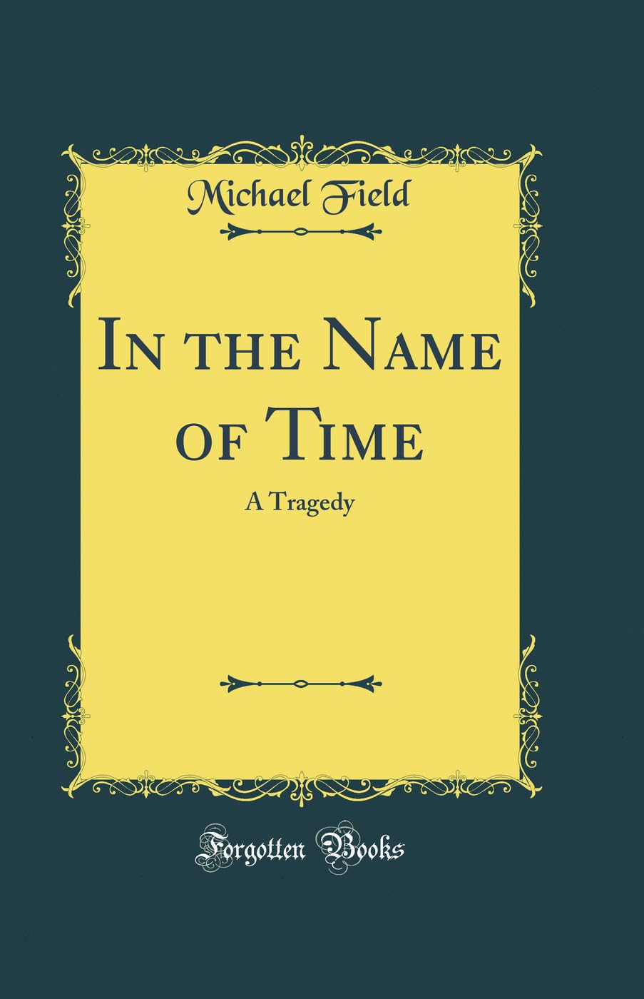 In the Name of Time: A Tragedy (Classic Reprint)