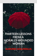 13 Lessons From A MorallyWounded Woman.