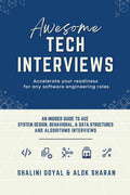 Awesome Tech Interviews: An Insider Guide to Ace System Design, Behavioral, & Data Structures and Algorithms Interviews