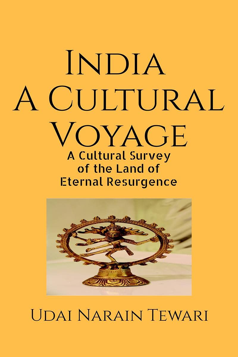India A Cultural Voyage : A Cultural Survey of the Land of Eternal Resurgence