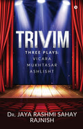 Trivim : Three Plays: Vicara | Mukhtasar | Ashlisht