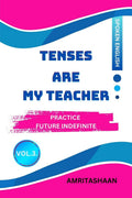 TENSES ARE MY TEACHER  VOL.3: PRACTICE FUTURE INDIFINITE