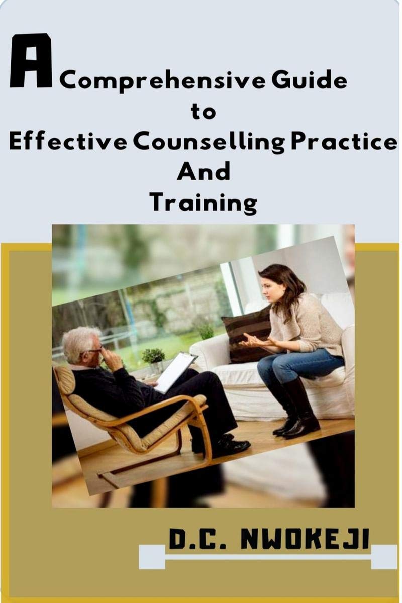 A Comprehensive Guide To Effective Counselling Practice And Training