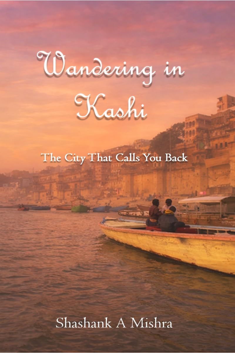 Wandering in Kashi: The City That Calls You Back