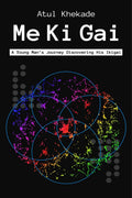 Me Ki Gai : A Young ManS Journey Discovering His Ikigai, Love, Happiness And Riches