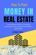 How To Make Money In Real Estate : Secrets To Create A Winning Real Estate Business
