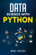 DATA SCIENCE WITH PYTHON : A Beginners Guide to Python for Data Science Thats Easy to Follow (2022 Crash Course for Newbies)