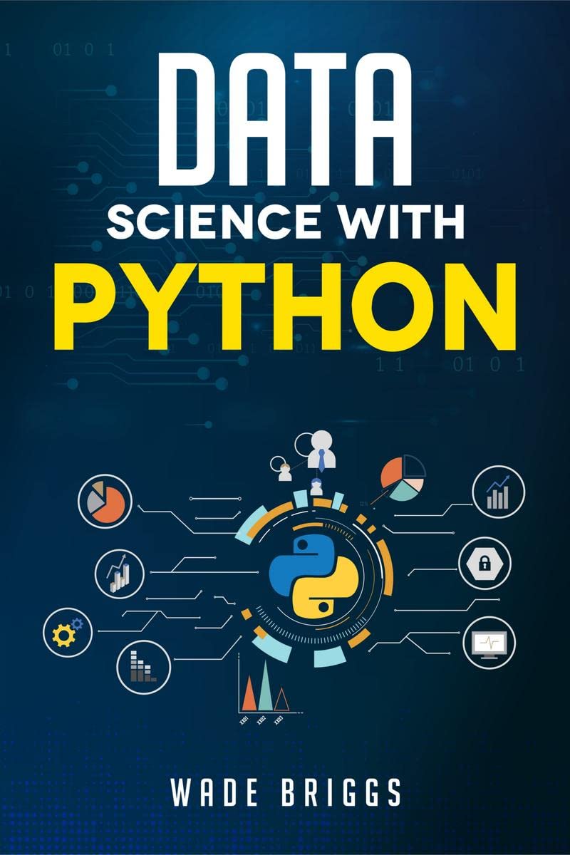 DATA SCIENCE WITH PYTHON : A Beginners Guide to Python for Data Science Thats Easy to Follow (2022 Crash Course for Newbies)