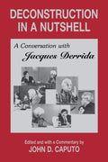 Deconstruction in a Nutshell: A Conversation with Jacques Derrida (Perspectives in Continental Philosophy)