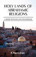 Holy Lands of Abrahamic Religions : A Brief History and Pilgrimage