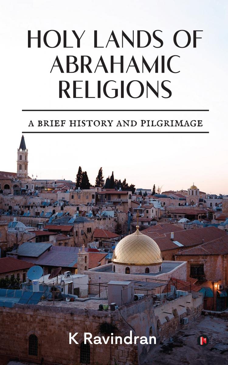 Holy Lands of Abrahamic Religions : A Brief History and Pilgrimage