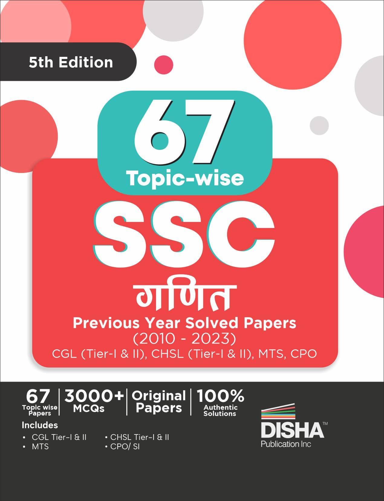 67 Topicwise SSC Ganit Previous Year Solved Papers (2010  2023)  CGL (Tier I & II), CHSL (Tier I & II), MTS & CPO 5th Edition
