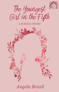 The Youngest Girl in the Fifth: A School Story (School Story Classics)