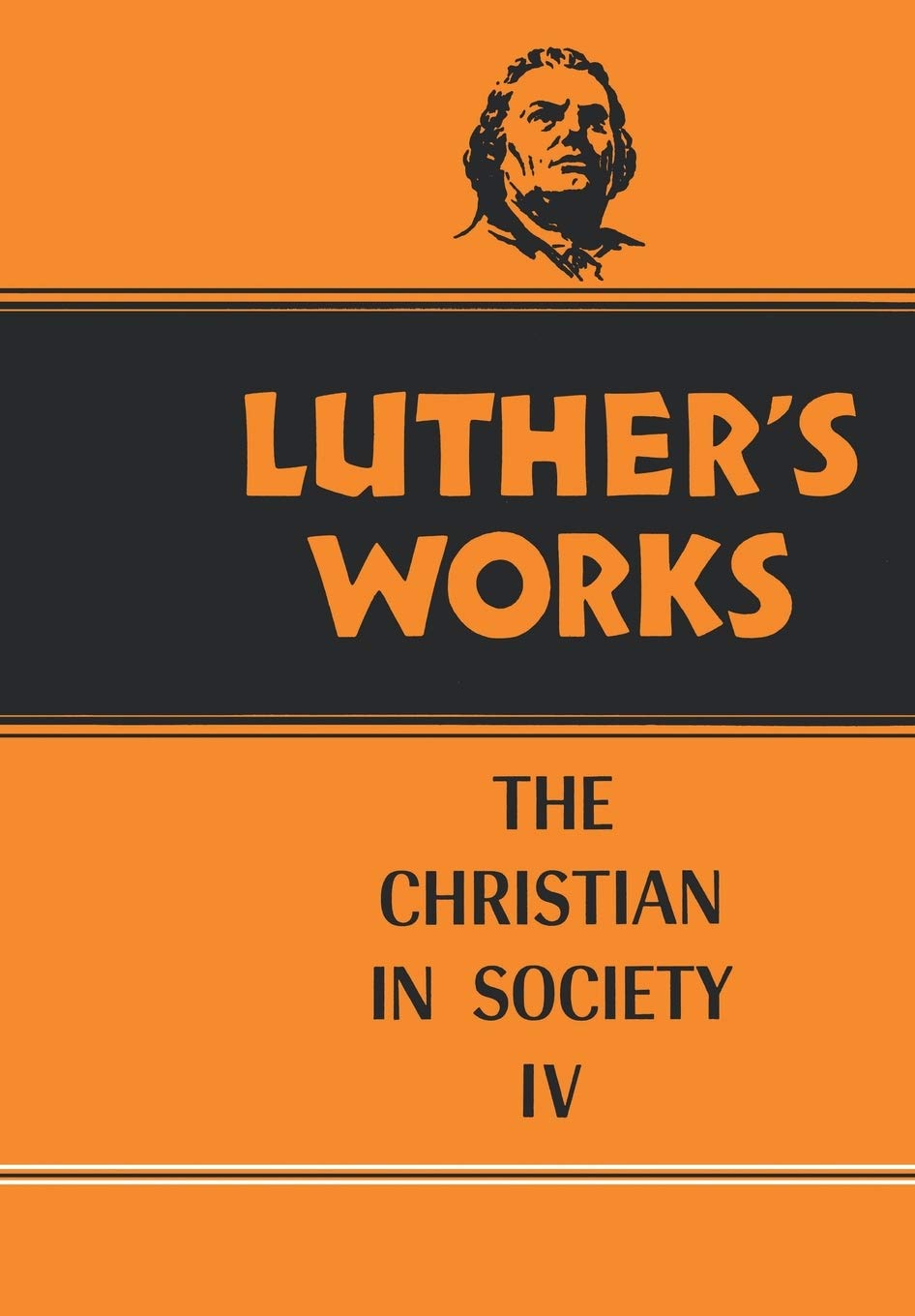 Luthers Works, Volume 47: Christian in Society IV