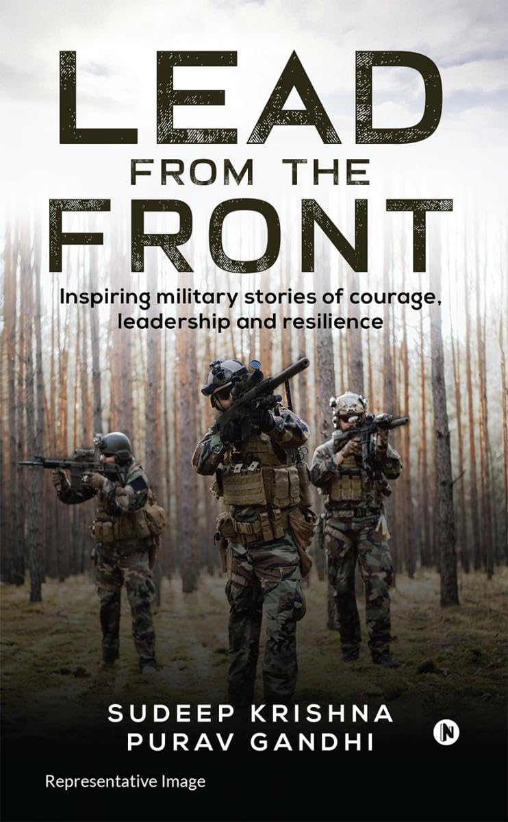 Lead from the Front : Inspiring military stories of courage, leadership and resilience