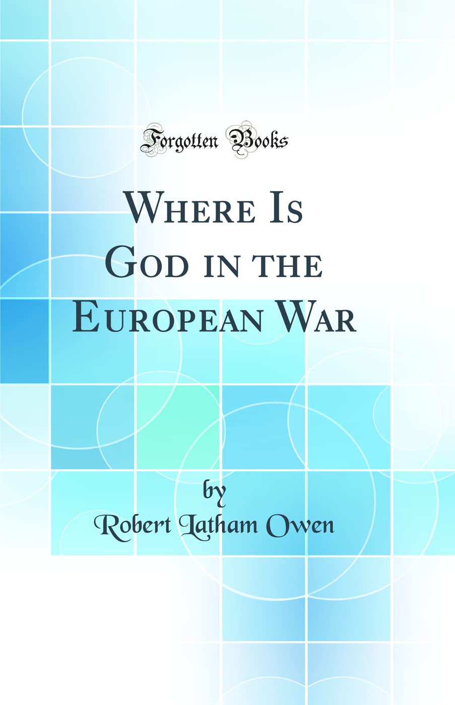 Where Is God in the European War (Classic Reprint)
