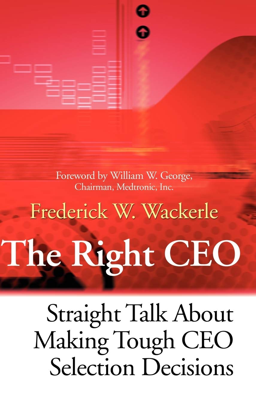 The Right CEO: Straight Talk About Making Tough CEO Selection Decisions
