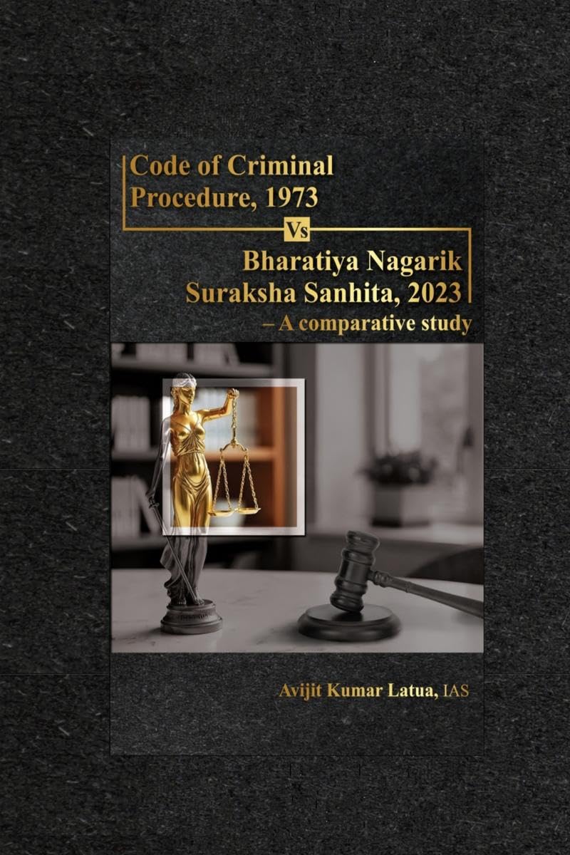 Code of Criminal Procedure, 1973 Vs Bharatiya Nagarik Suraksha Sanhita, 2023 A comparative study : For parallel and comparative
