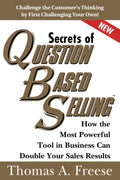 Secrets of QuestionBased Selling: How the Most Powerful Tool in Business Can Double Your Sales Results (Top Selling Books to In