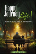 Happy Journey, Life! : Mumbling Reflections of the Creation