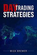 Day Trading Strategies : A Comprehensive Beginners Guide for Basic and Advanced Traders for Achieving Excellent Results and Be