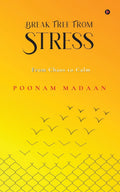 Break Free From Stress : From Chaos to Calm