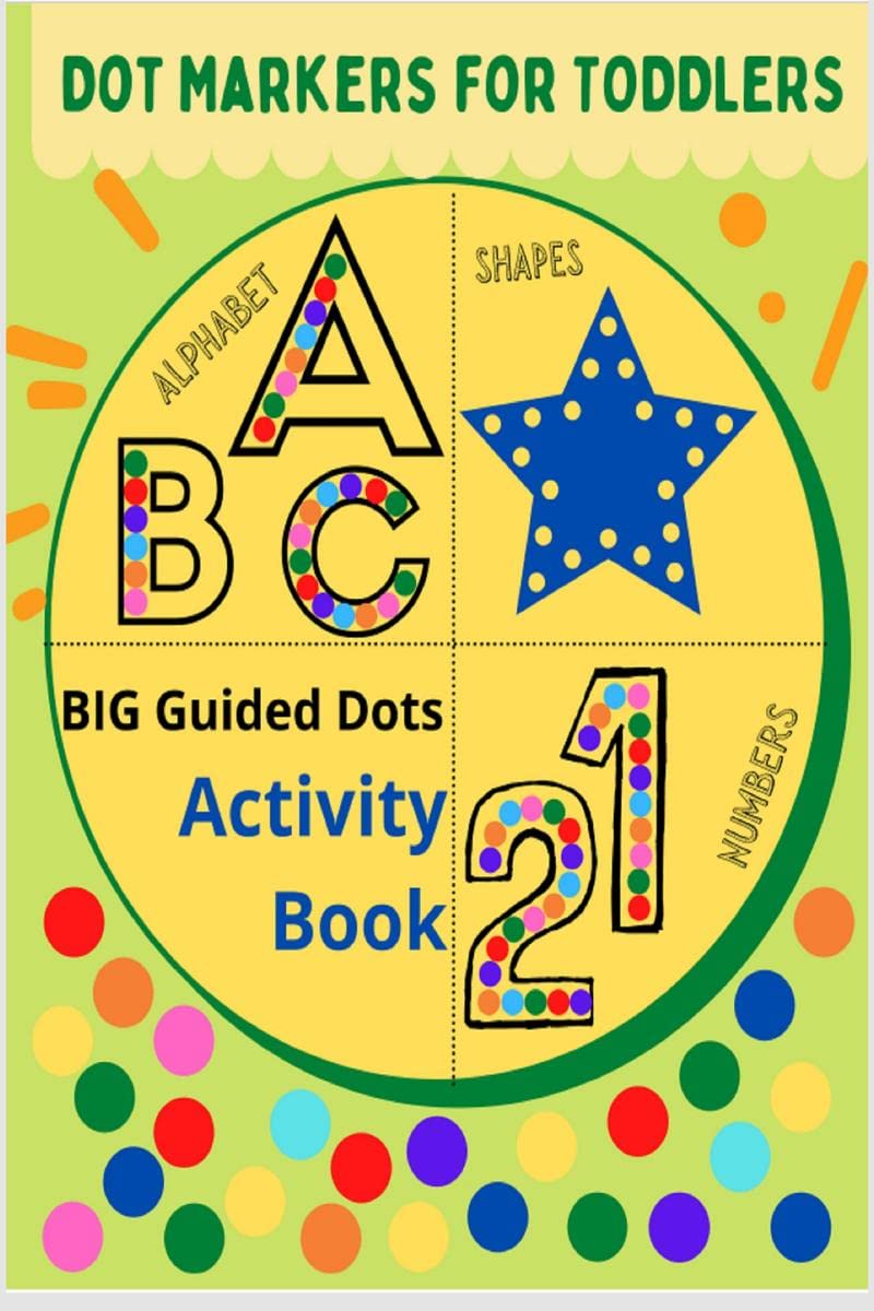 Dot markers for toddlers: Alphabet, Shapes, Numbers : Big Guided Dots  Activity Book