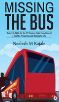 Missing the Bus: Basic Life Skills for the 21st Century Neelesh M Kajale