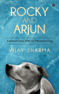 Rocky and Arjun : Eventual Days With My Mountain Dog