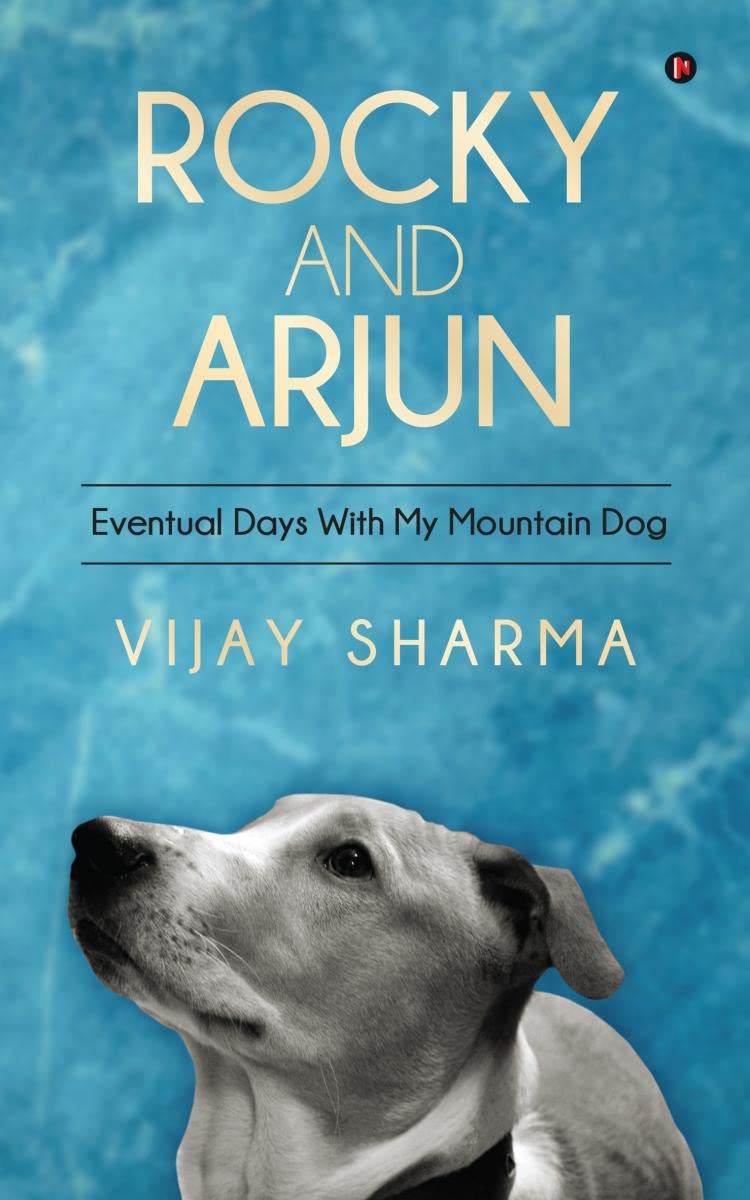 Rocky and Arjun : Eventual Days With My Mountain Dog