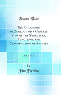 Philosophy of Zoology, or a General View of the Structure, Functions, and Classification of Animals, Vol. 1 of 2 (Classic Reprin