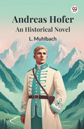 Andreas Hofer An Historical Novel