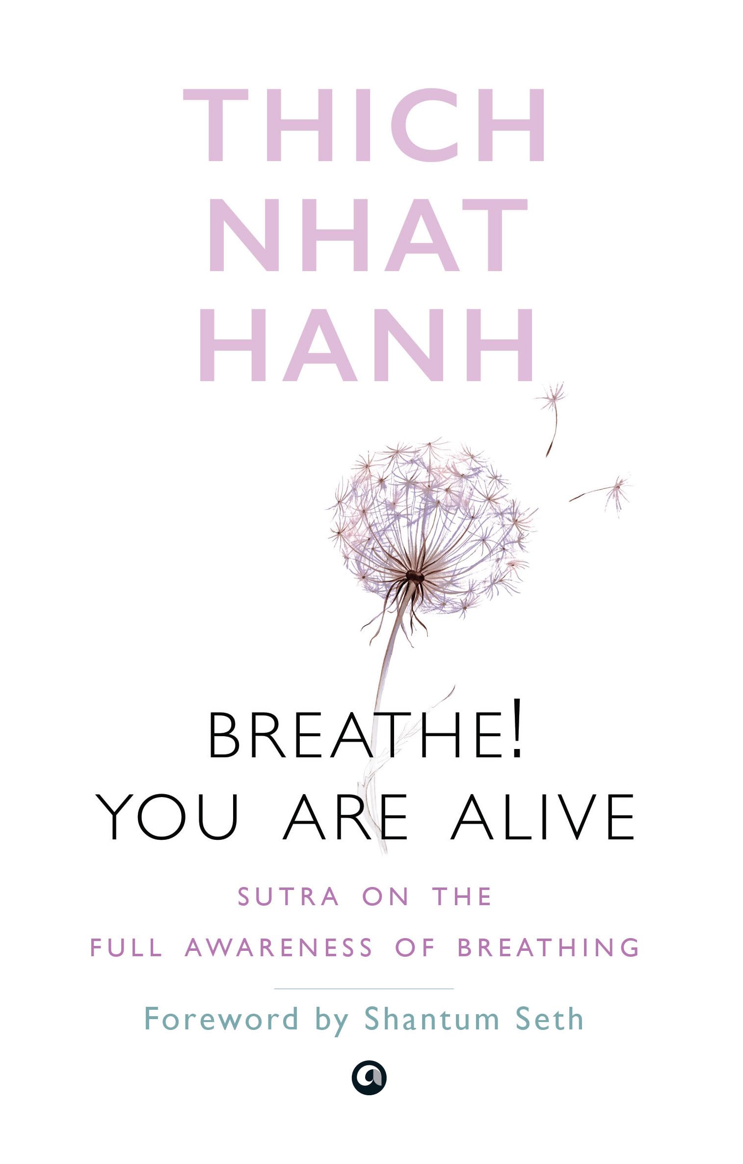Breathe! You Are Alive: Sutra On The Full Awareness Of Breathing