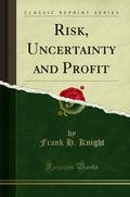 Risk, Uncertainty And Profit (Classic Reprint)