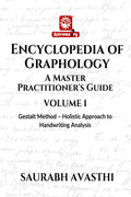 Encyclopedia of Graphology: A Master Practitioners Guide  Volume I : Gestalt Method  Holistic Approach to Handwriting Analys