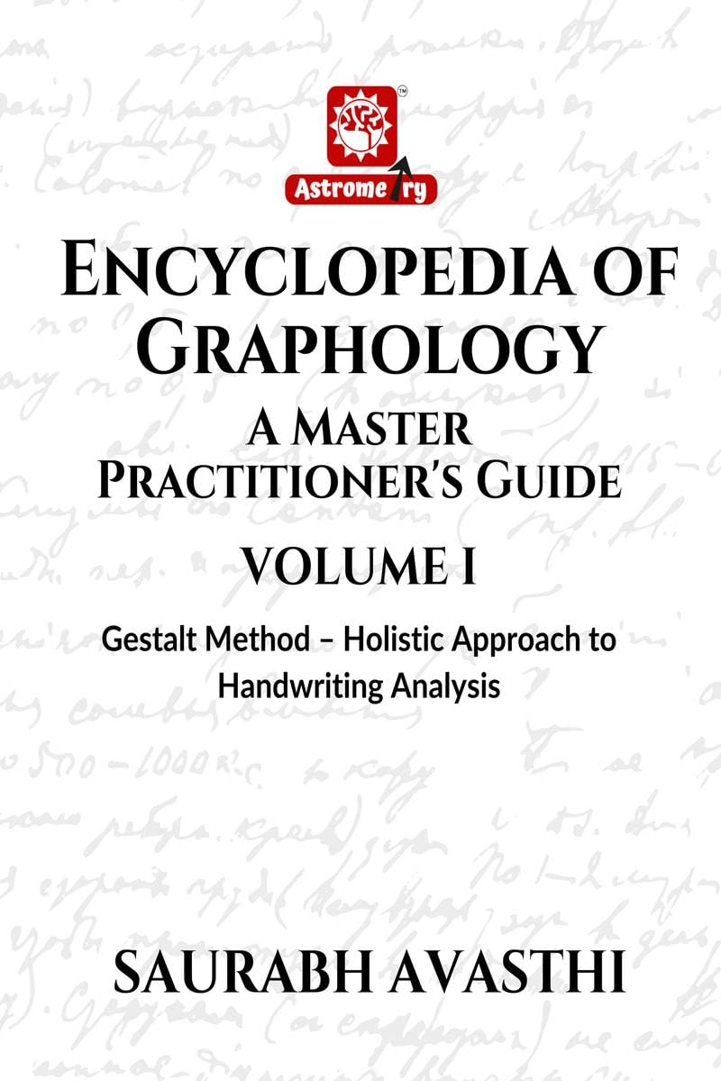 Encyclopedia of Graphology: A Master Practitioners Guide  Volume I : Gestalt Method  Holistic Approach to Handwriting Analys