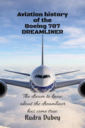 Aviation history of the Boeing 787 DREAMLINER: This is a book about the aviation history of a plane from Boeing