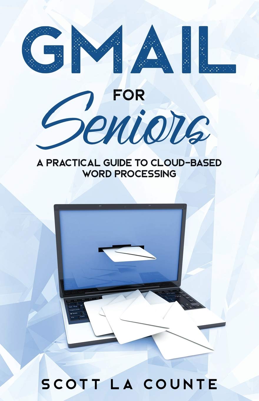 Gmail For Seniors: The Absolute Beginners Guide to Getting Started With Email: 6 (Tech for Seniors)