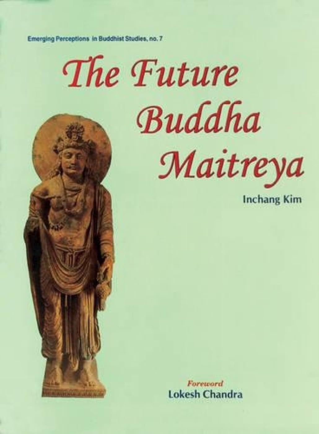 The Future Buddha Maitreya: 7 (Emerging Perceptions in Buddhist Studies)