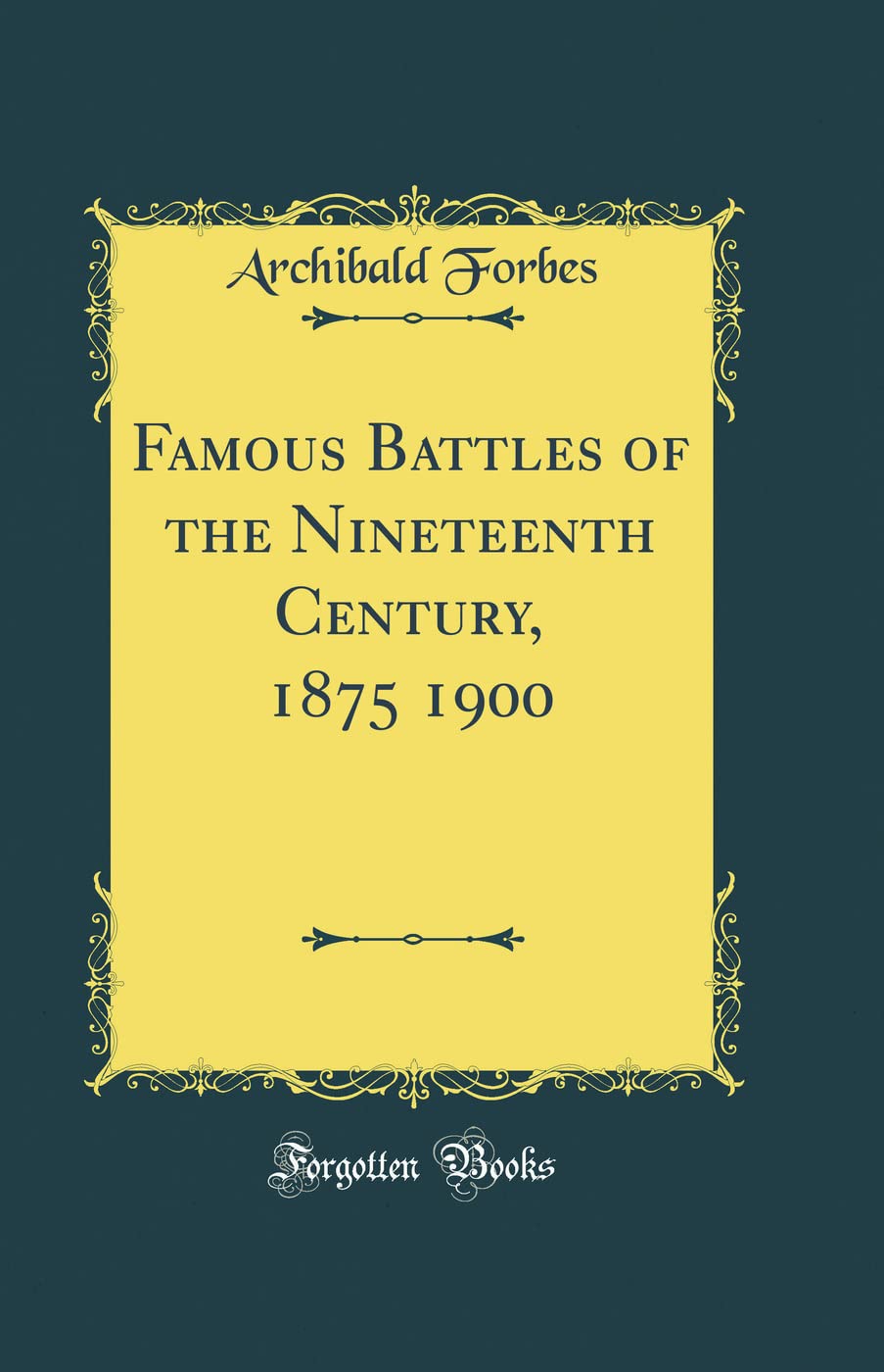 Famous Battles of the Nineteenth Century, 1875 1900 (Classic Reprint)