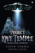Project Love Temple: Machines, Myths, And Miracles